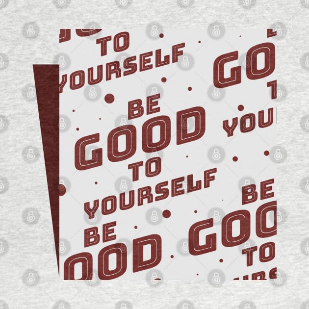 Be Good To Yourself by Hashed Art